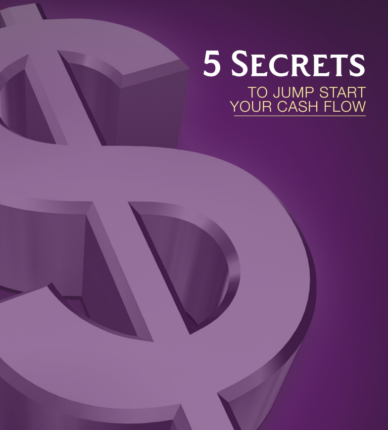 5 Secrets to Jump Start Your Cash Flow Fast